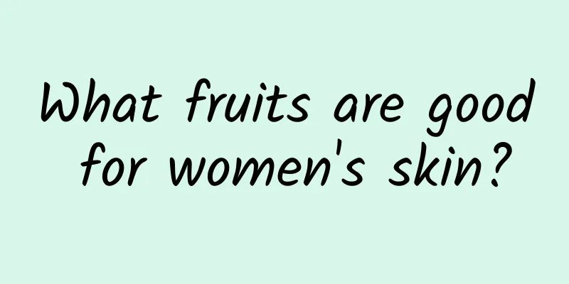 What fruits are good for women's skin?