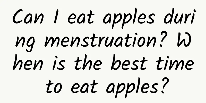 Can I eat apples during menstruation? When is the best time to eat apples?