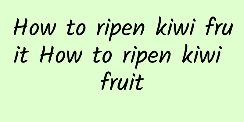 How to ripen kiwi fruit How to ripen kiwi fruit