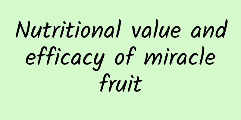 Nutritional value and efficacy of miracle fruit