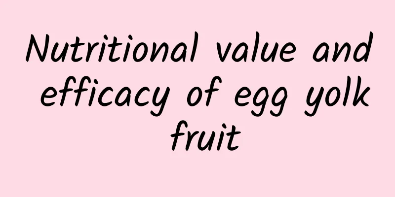 Nutritional value and efficacy of egg yolk fruit