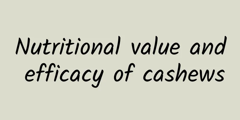 Nutritional value and efficacy of cashews