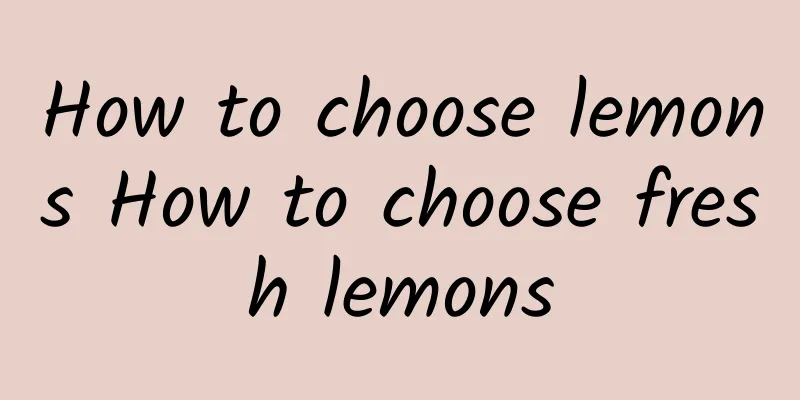 How to choose lemons How to choose fresh lemons