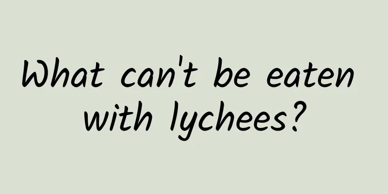 What can't be eaten with lychees?