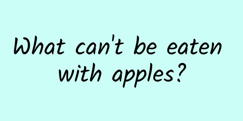 What can't be eaten with apples?