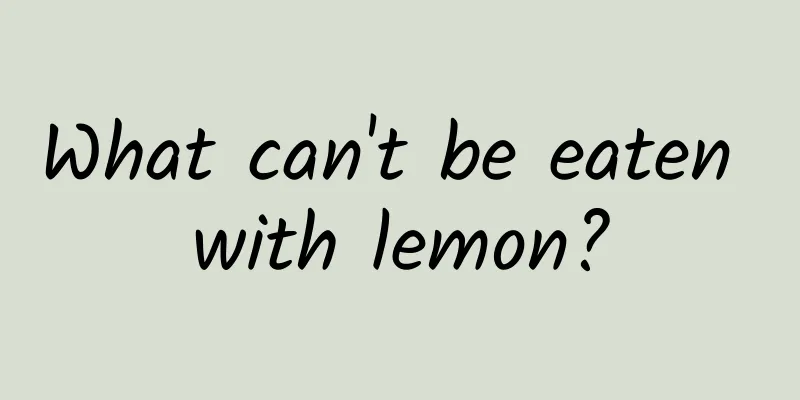 What can't be eaten with lemon?