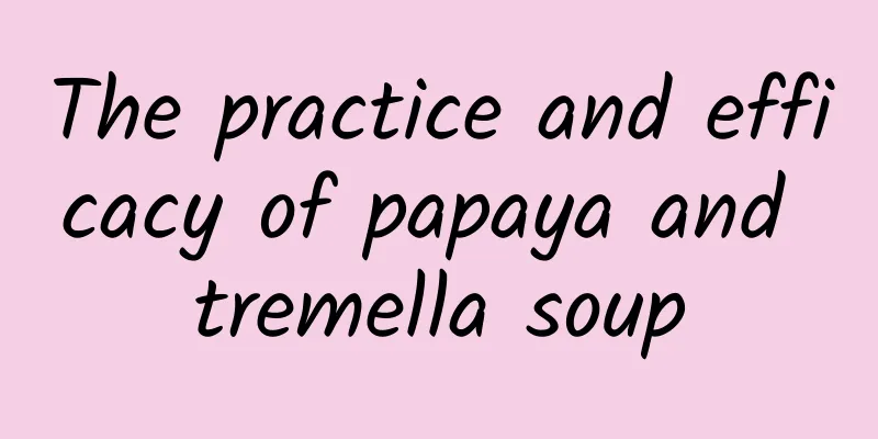 The practice and efficacy of papaya and tremella soup