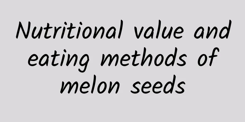 Nutritional value and eating methods of melon seeds