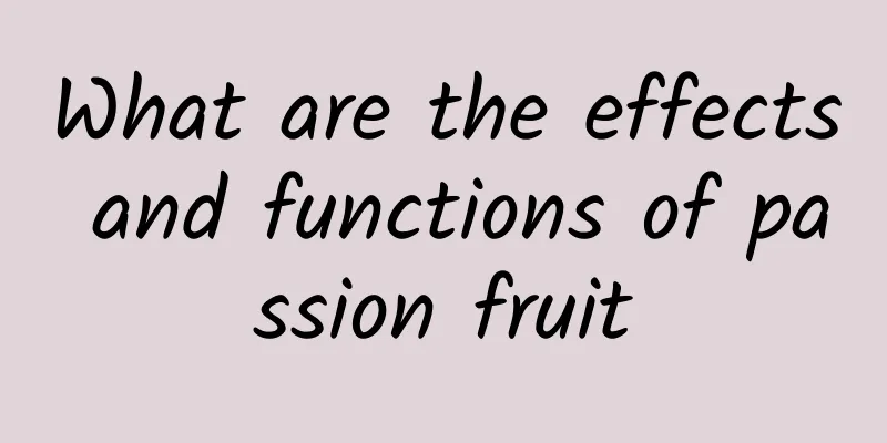 What are the effects and functions of passion fruit