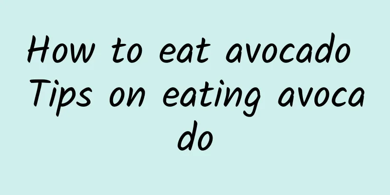 How to eat avocado Tips on eating avocado