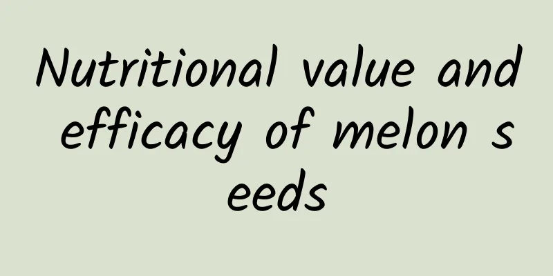 Nutritional value and efficacy of melon seeds