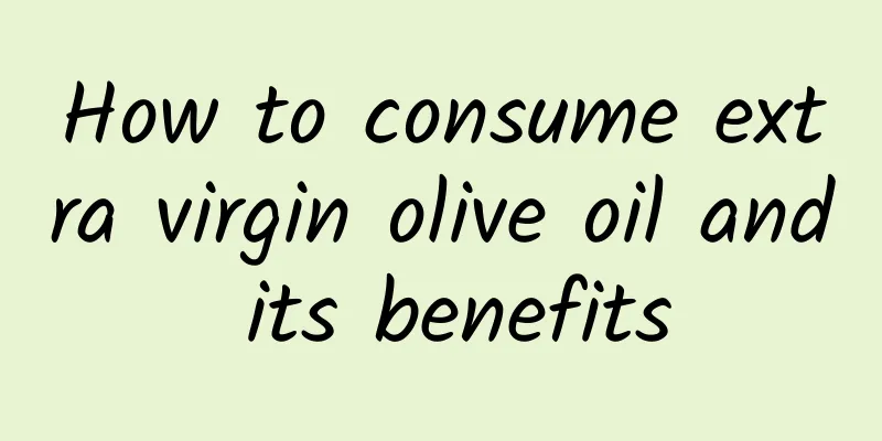 How to consume extra virgin olive oil and its benefits