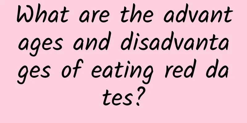 What are the advantages and disadvantages of eating red dates?