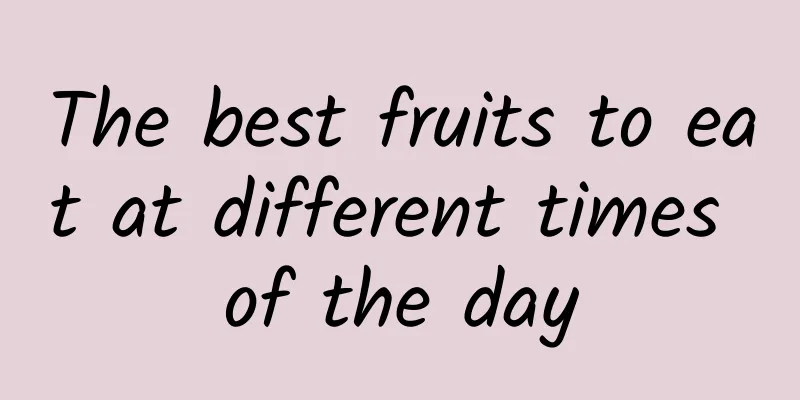 The best fruits to eat at different times of the day