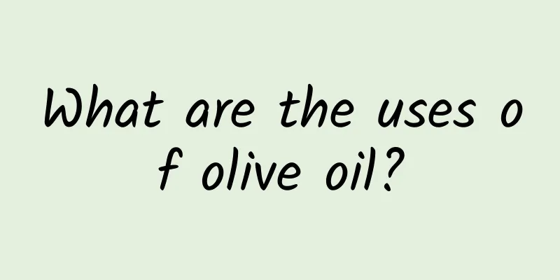 What are the uses of olive oil?