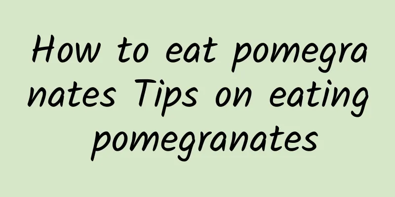 How to eat pomegranates Tips on eating pomegranates