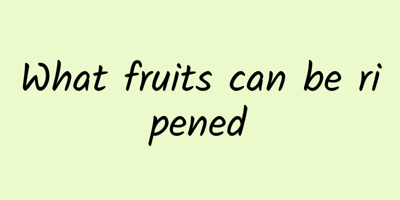 What fruits can be ripened