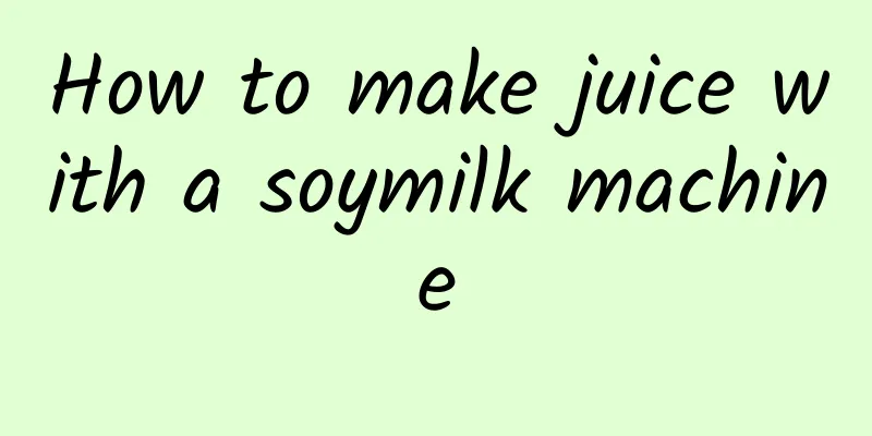 How to make juice with a soymilk machine