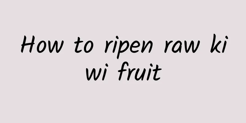 How to ripen raw kiwi fruit