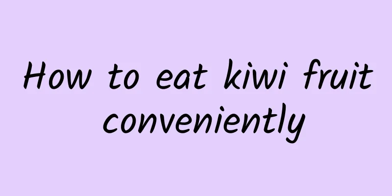 How to eat kiwi fruit conveniently