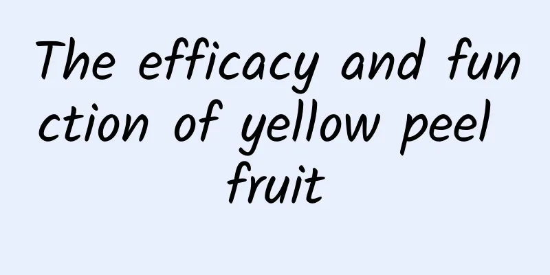 The efficacy and function of yellow peel fruit