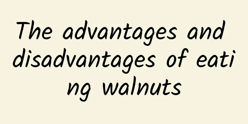 The advantages and disadvantages of eating walnuts