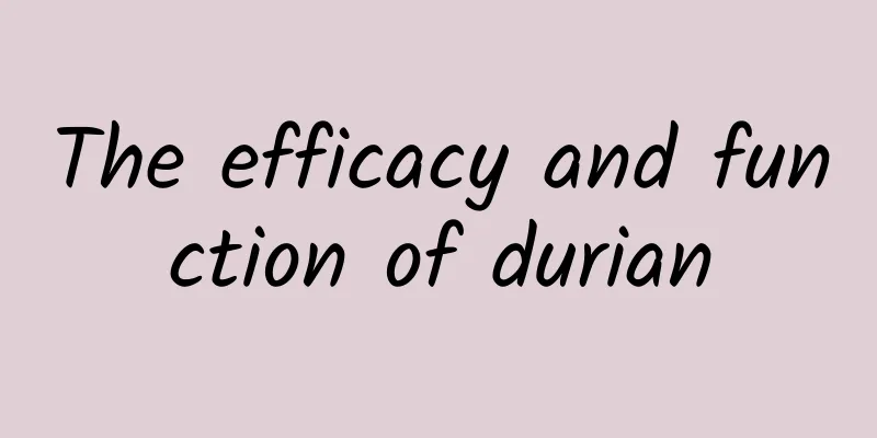 The efficacy and function of durian