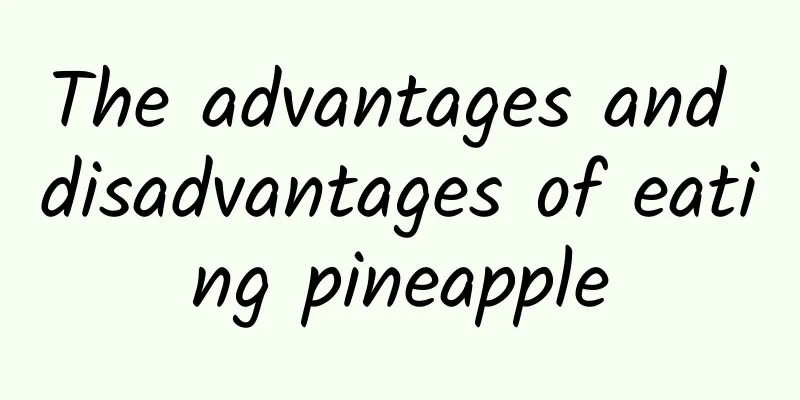 The advantages and disadvantages of eating pineapple