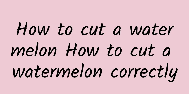 How to cut a watermelon How to cut a watermelon correctly