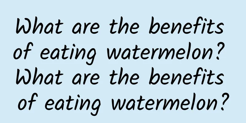 What are the benefits of eating watermelon? What are the benefits of eating watermelon?