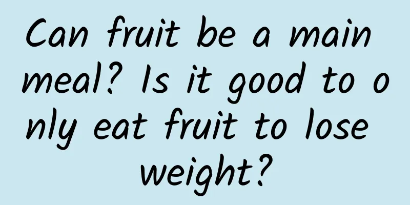 Can fruit be a main meal? Is it good to only eat fruit to lose weight?