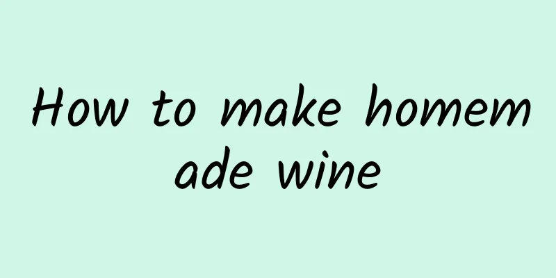 How to make homemade wine