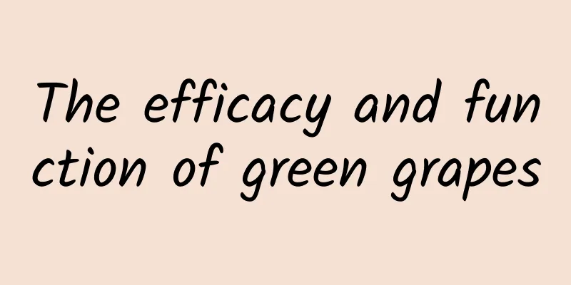 The efficacy and function of green grapes