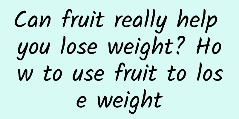 Can fruit really help you lose weight? How to use fruit to lose weight