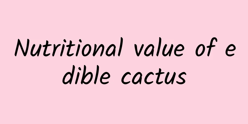 Nutritional value of edible cactus