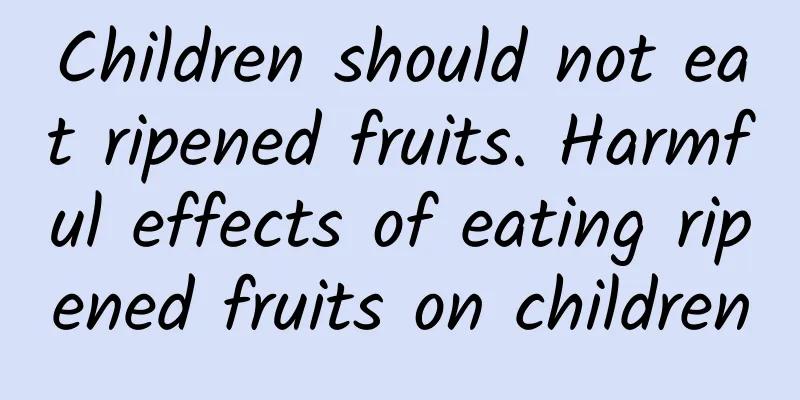 Children should not eat ripened fruits. Harmful effects of eating ripened fruits on children