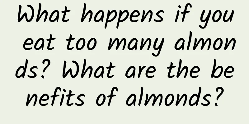 What happens if you eat too many almonds? What are the benefits of almonds?