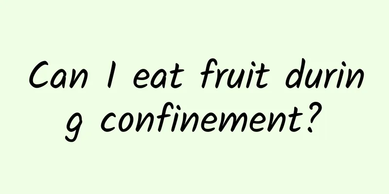 Can I eat fruit during confinement?