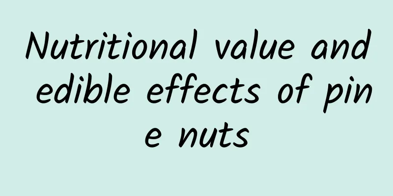 Nutritional value and edible effects of pine nuts