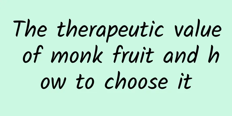 The therapeutic value of monk fruit and how to choose it