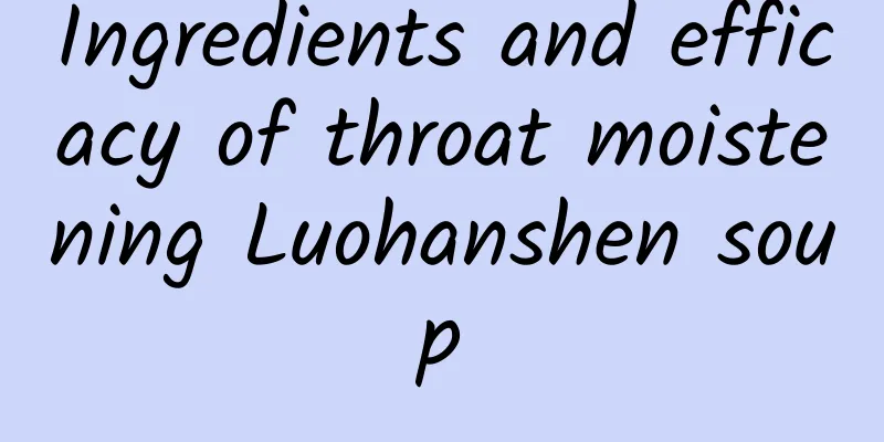 Ingredients and efficacy of throat moistening Luohanshen soup