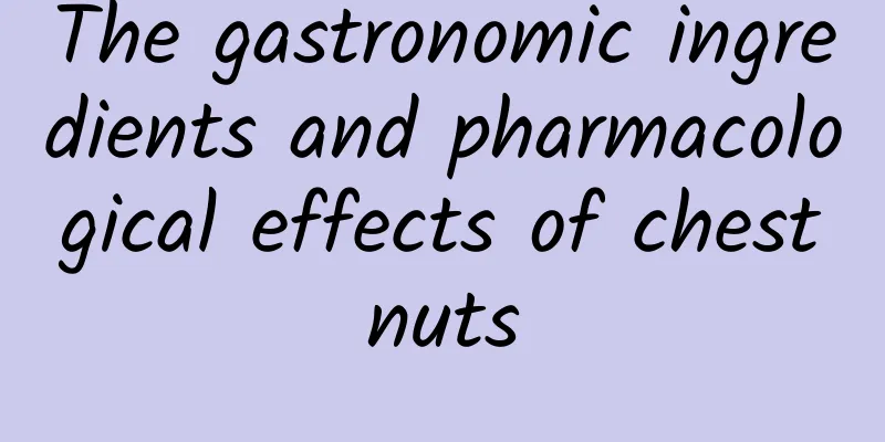 The gastronomic ingredients and pharmacological effects of chestnuts