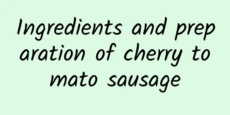 Ingredients and preparation of cherry tomato sausage