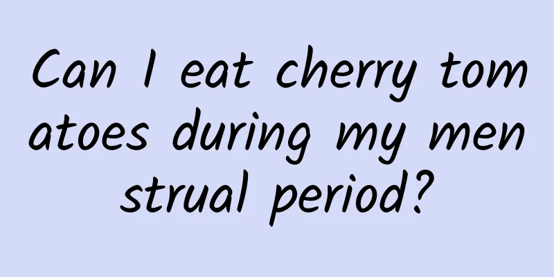 Can I eat cherry tomatoes during my menstrual period?