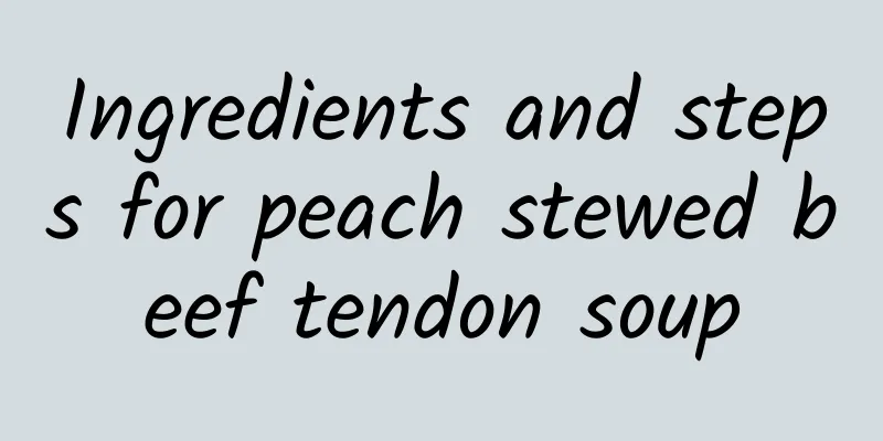 Ingredients and steps for peach stewed beef tendon soup