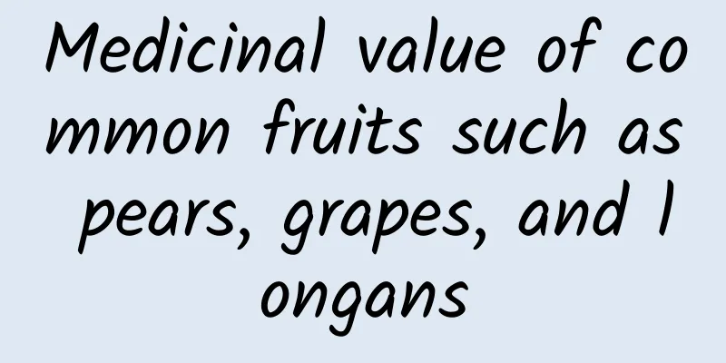 Medicinal value of common fruits such as pears, grapes, and longans