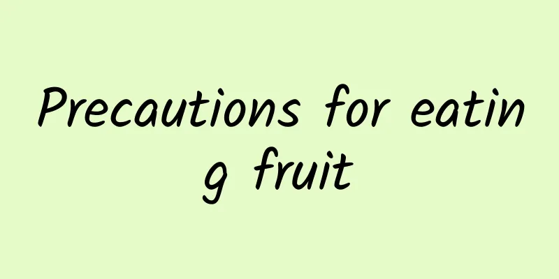 Precautions for eating fruit