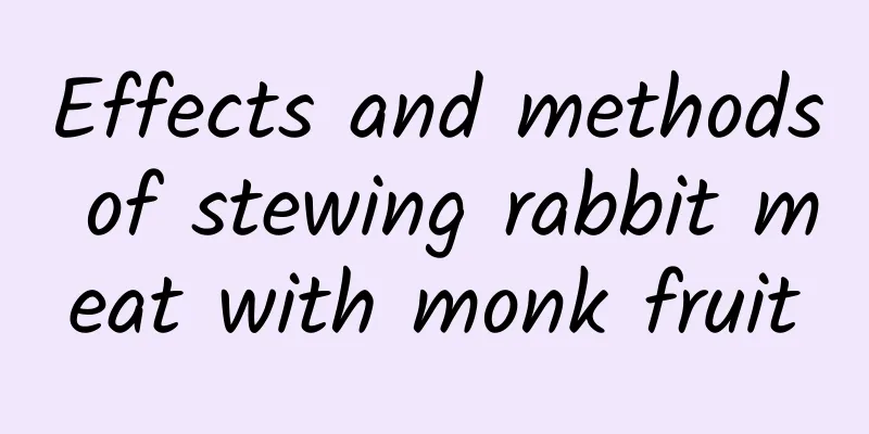 Effects and methods of stewing rabbit meat with monk fruit