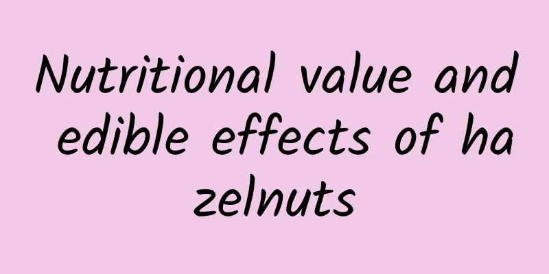 Nutritional value and edible effects of hazelnuts