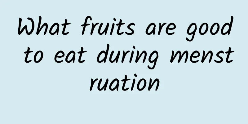 What fruits are good to eat during menstruation